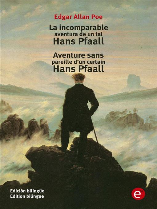 Title details for La incomparable aventura de un tal Hans Pfaall/Aventure sens pareille d'un certain Hans Pfall by Edgar Allan Poe - Available